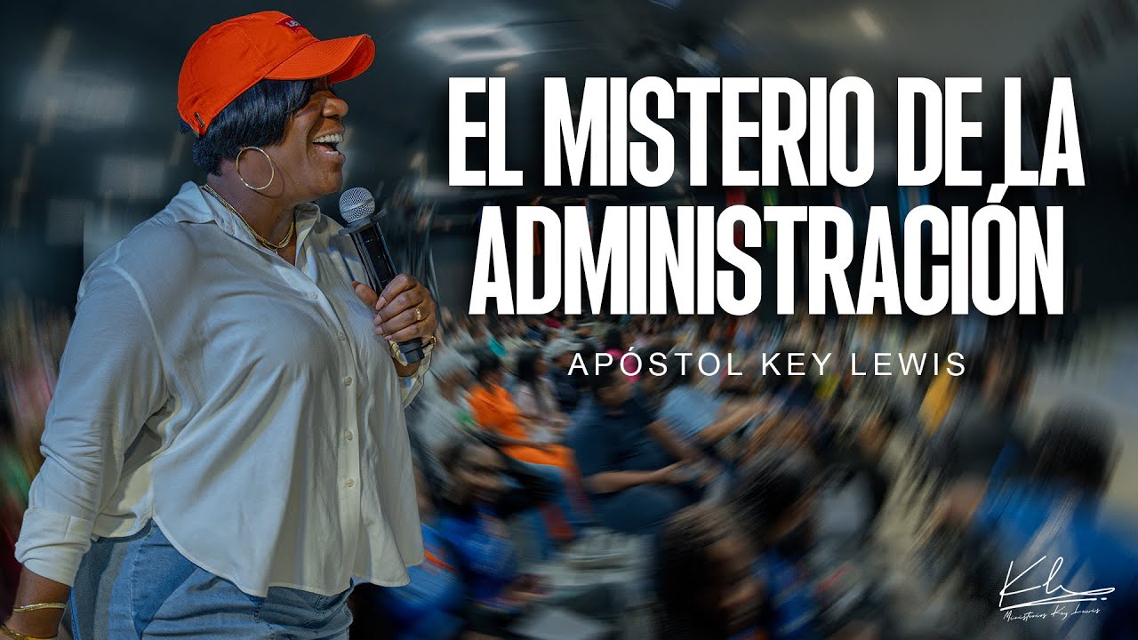 EL MISTERIO DE LA ADMINISTRACIÓN APÓSTOL KEY LEWIS