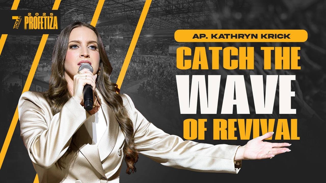 Ap. Kathryn Krick CATCH THE WAVE OF REVIVAL 7 Horas 2025 -